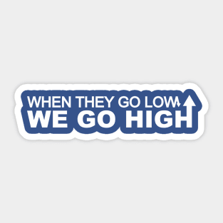 When they go low we go high Sticker